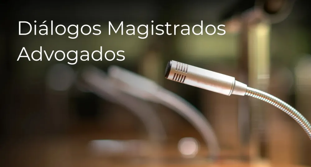 Conferência "Diálogos Magistrados Advogados"