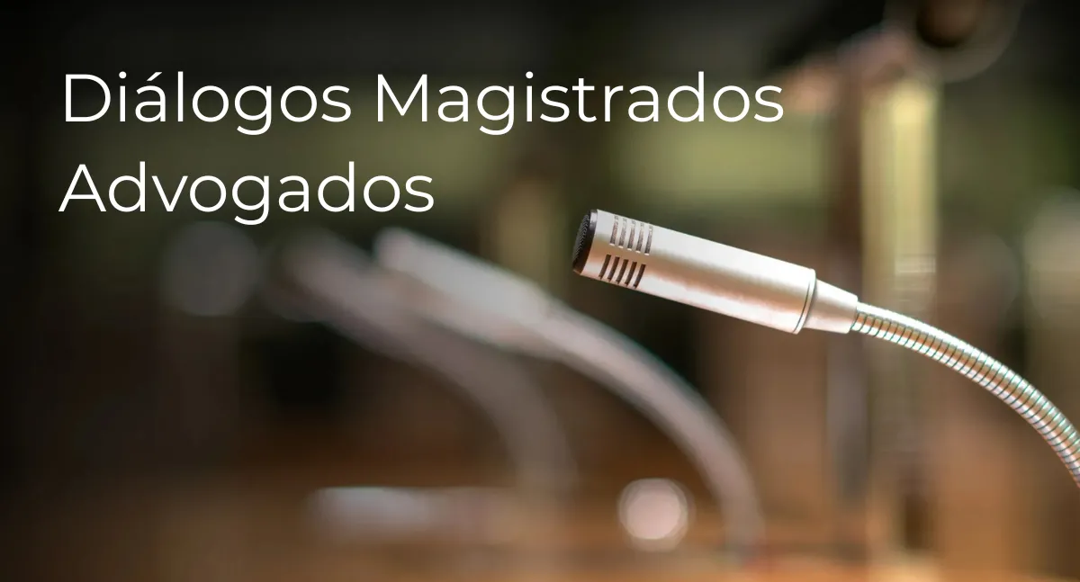 Conferência "Diálogos Magistrados Advogados"